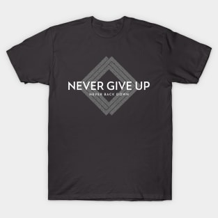 Never Give Up, Never Back Down T-Shirt